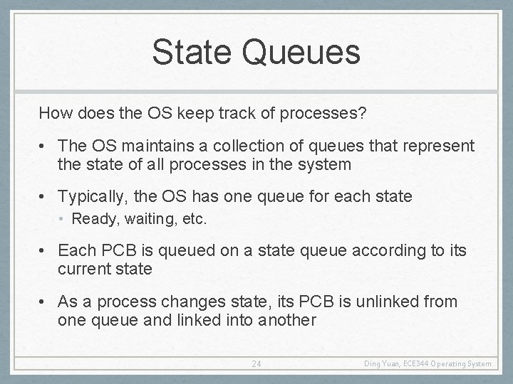 State Queues How does the OS keep track of processes? • The OS maintains