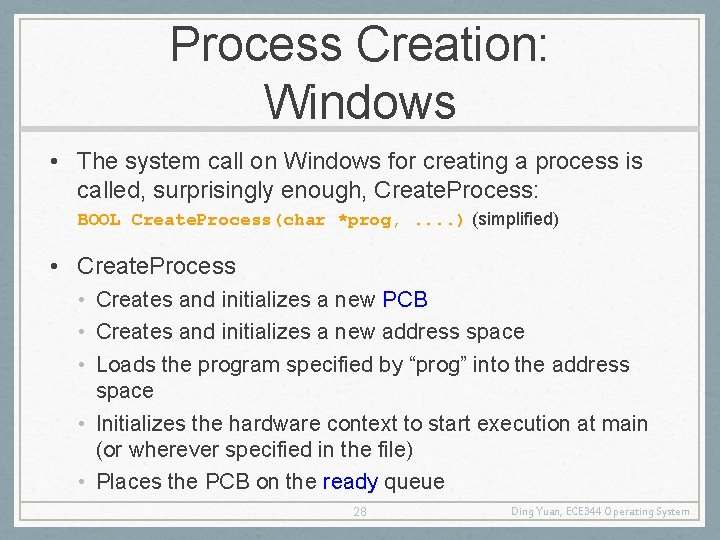 Process Creation: Windows • The system call on Windows for creating a process is