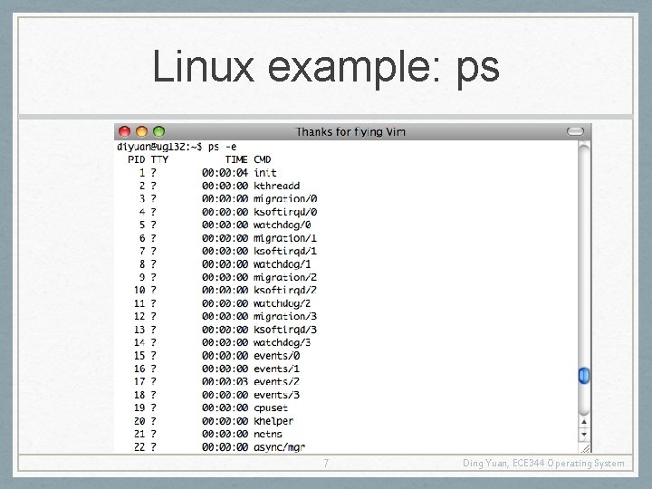 Linux example: ps 7 Ding Yuan, ECE 344 Operating System 