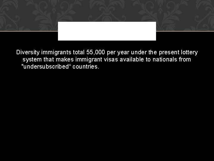 Diversity immigrants total 55, 000 per year under the present lottery system that makes