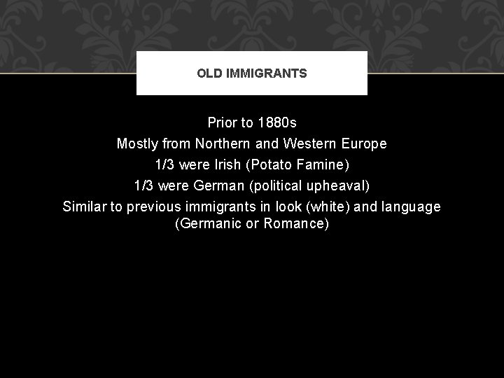 OLD IMMIGRANTS Prior to 1880 s Mostly from Northern and Western Europe 1/3 were