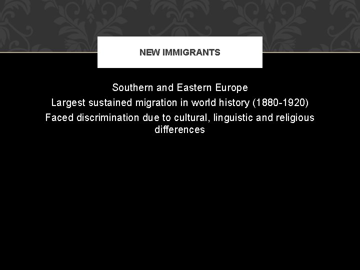 NEW IMMIGRANTS Southern and Eastern Europe Largest sustained migration in world history (1880 -1920)