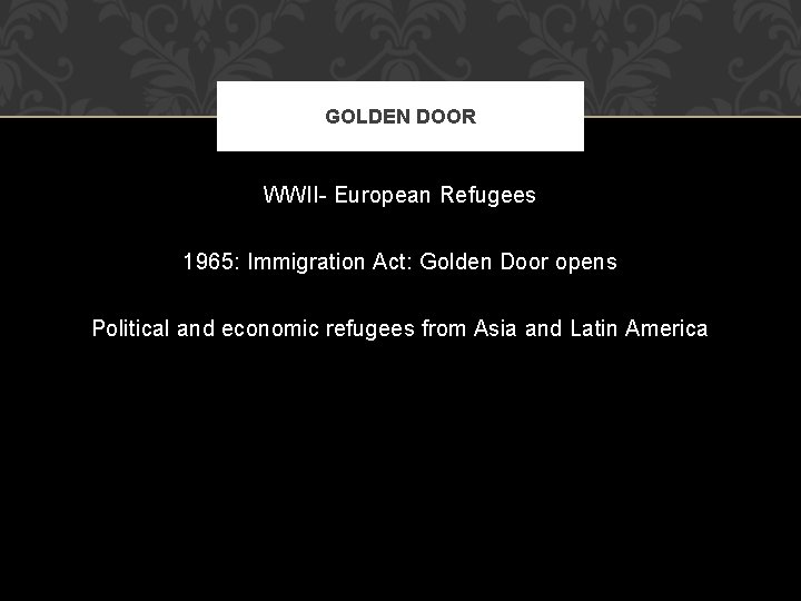 GOLDEN DOOR WWII- European Refugees 1965: Immigration Act: Golden Door opens Political and economic
