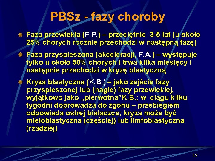 PBSz - fazy choroby Faza przewlekła (F. P. ) – przeciętnie 3 -5 lat