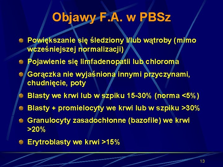 Objawy F. A. w PBSz Powiększanie się śledziony i/lub wątroby (mimo wcześniejszej normalizacji) Pojawienie