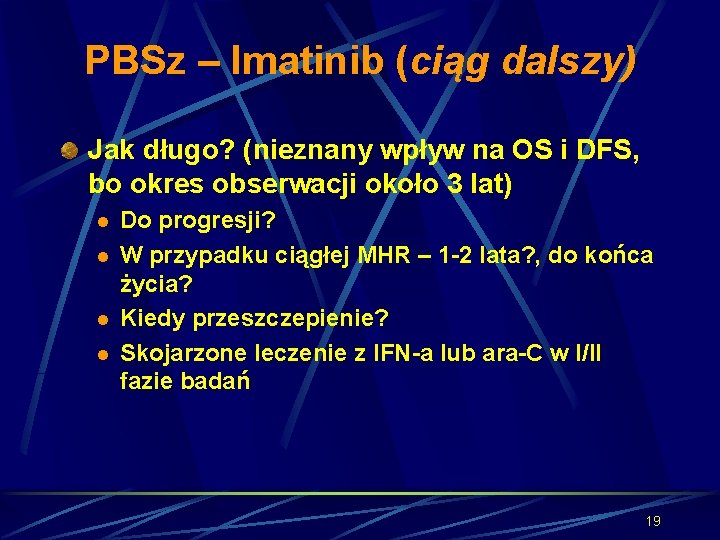 PBSz – Imatinib (ciąg dalszy) Jak długo? (nieznany wpływ na OS i DFS, bo