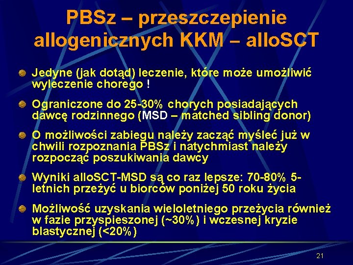 PBSz – przeszczepienie allogenicznych KKM – allo. SCT Jedyne (jak dotąd) leczenie, które może