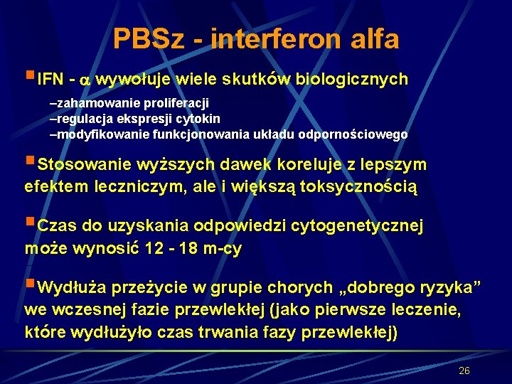 PBSz - interferon alfa §IFN - wywołuje wiele skutków biologicznych –zahamowanie proliferacji –regulacja ekspresji