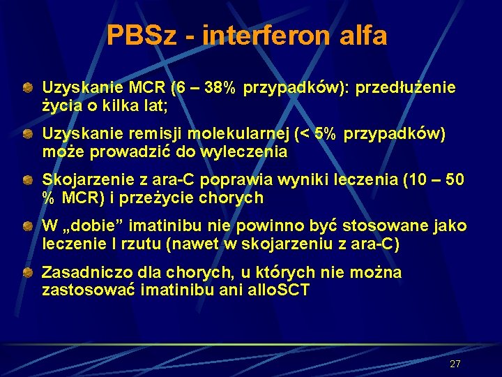 PBSz - interferon alfa Uzyskanie MCR (6 – 38% przypadków): przedłużenie życia o kilka