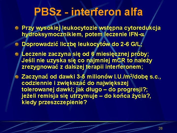 PBSz - interferon alfa Przy wysokiej leukocytozie wstępna cytoredukcja hydroksymocznikiem, potem leczenie IFN- Doprowadzić