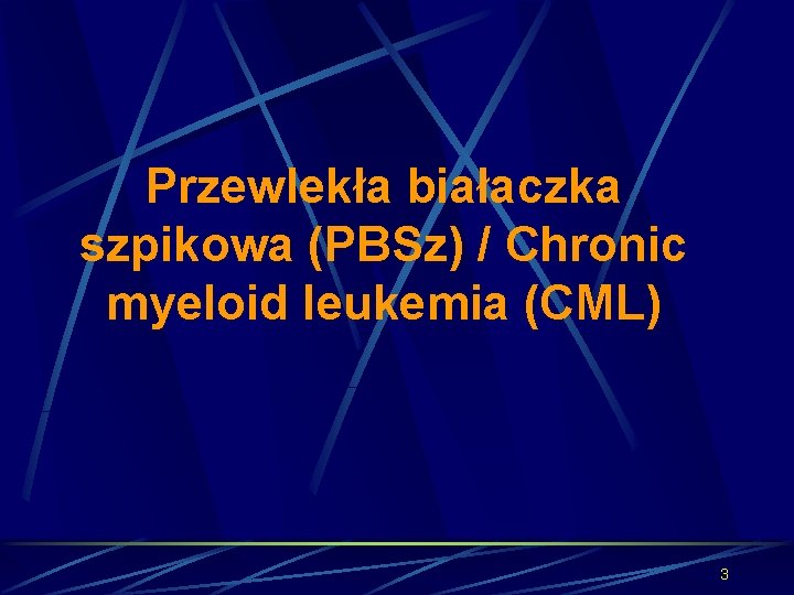 Przewlekła białaczka szpikowa (PBSz) / Chronic myeloid leukemia (CML) 3 