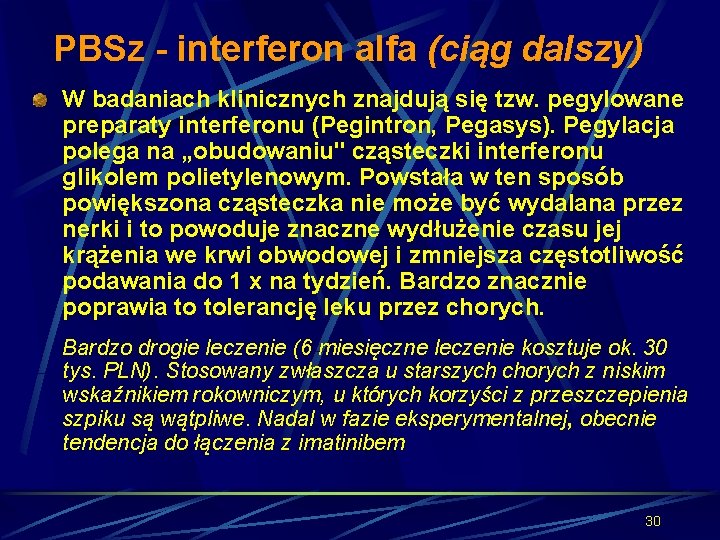 PBSz - interferon alfa (ciąg dalszy) W badaniach klinicznych znajdują się tzw. pegylowane preparaty