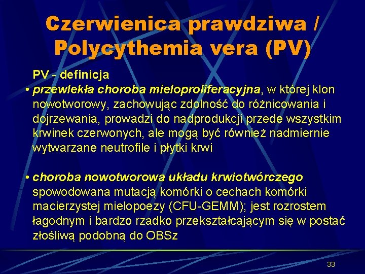 Czerwienica prawdziwa / Polycythemia vera (PV) PV - definicja • przewlekła choroba mieloproliferacyjna, w