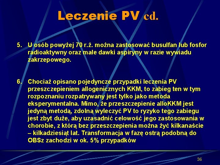 Leczenie PV cd. 5. U osób powyżej 70 r. ż. można zastosować busulfan lub