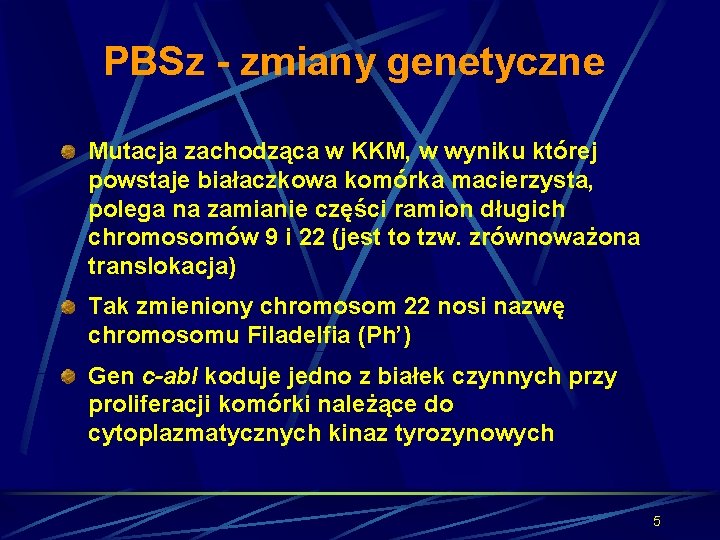 PBSz - zmiany genetyczne Mutacja zachodząca w KKM, w wyniku której powstaje białaczkowa komórka
