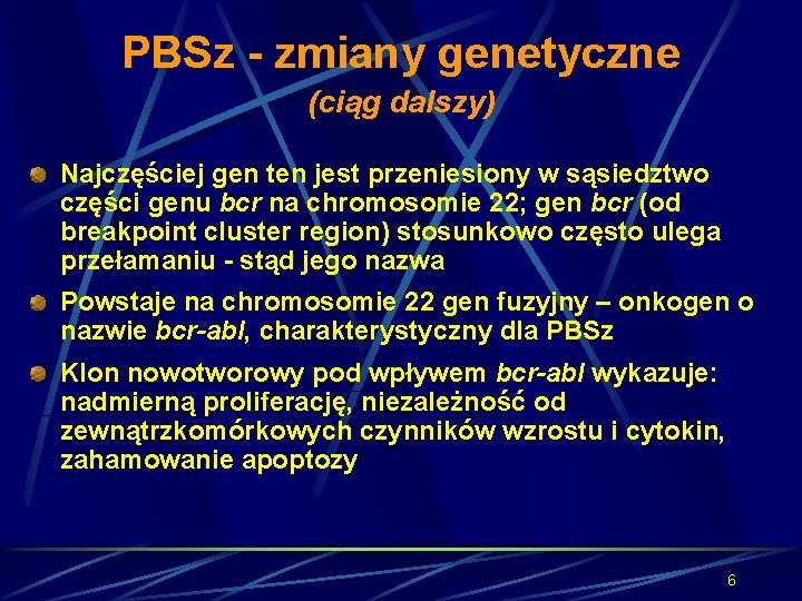PBSz - zmiany genetyczne (ciąg dalszy) Najczęściej gen ten jest przeniesiony w sąsiedztwo części
