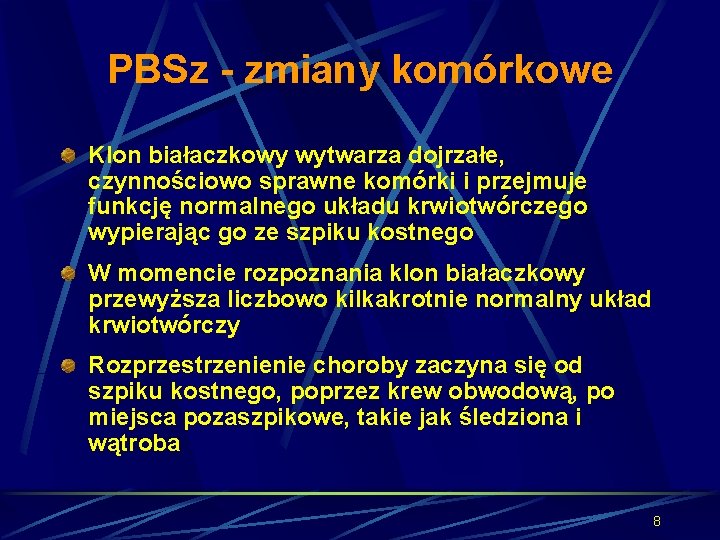 PBSz - zmiany komórkowe Klon białaczkowy wytwarza dojrzałe, czynnościowo sprawne komórki i przejmuje funkcję