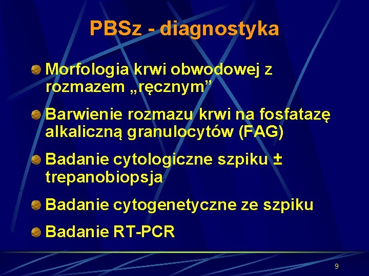 PBSz - diagnostyka Morfologia krwi obwodowej z rozmazem „ręcznym” Barwienie rozmazu krwi na fosfatazę