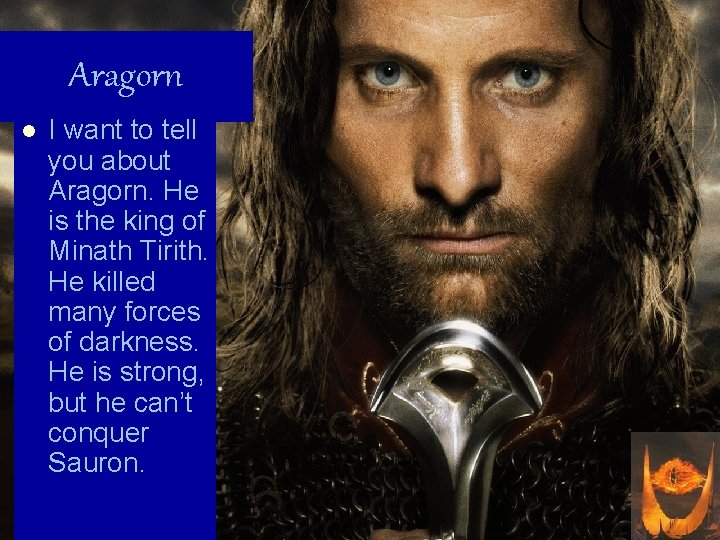 Aragorn l I want to tell you about Aragorn. He is the king of