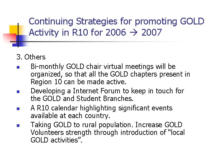 Continuing Strategies for promoting GOLD Activity in R 10 for 2006 2007 3. Others