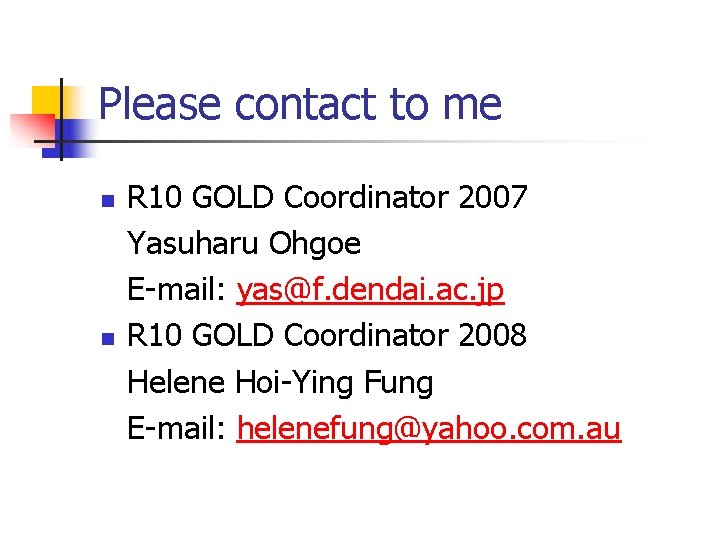 Please contact to me n n R 10 GOLD Coordinator 2007 Yasuharu Ohgoe E-mail: