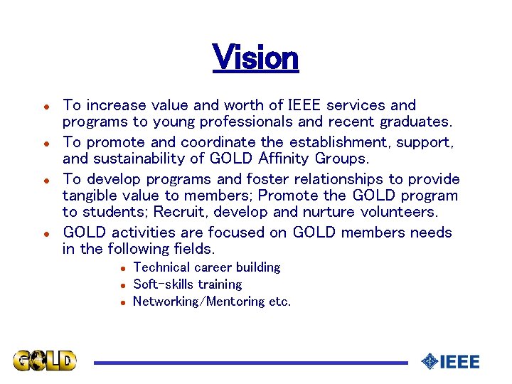 Vision l l To increase value and worth of IEEE services and programs to