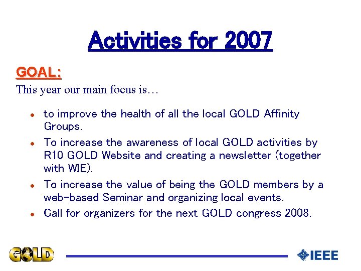 Activities for 2007 GOAL: This year our main focus is… l l to improve