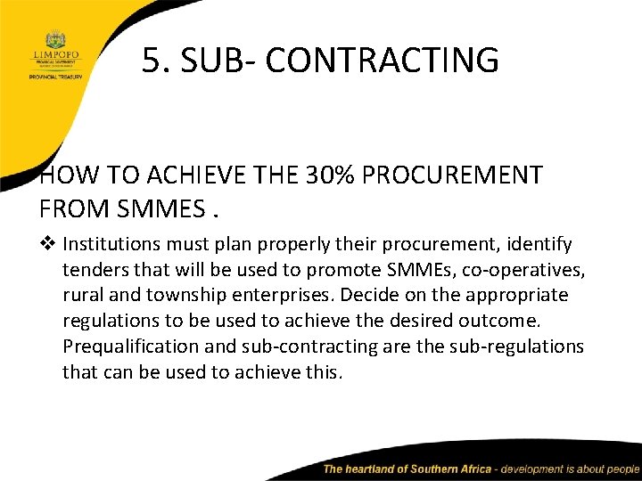 5. SUB- CONTRACTING HOW TO ACHIEVE THE 30% PROCUREMENT FROM SMMES. v Institutions must