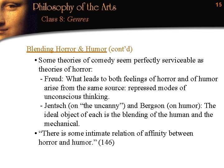 15 Class 8: Genres Blending Horror & Humor (cont’d) • Some theories of comedy