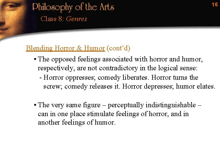 16 Class 8: Genres Blending Horror & Humor (cont’d) • The opposed feelings associated