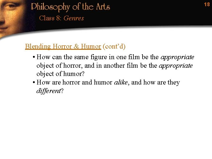 18 Class 8: Genres Blending Horror & Humor (cont’d) • How can the same