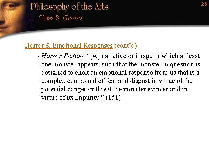 25 Class 8: Genres Horror & Emotional Responses (cont’d) - Horror Fiction: “[A] narrative