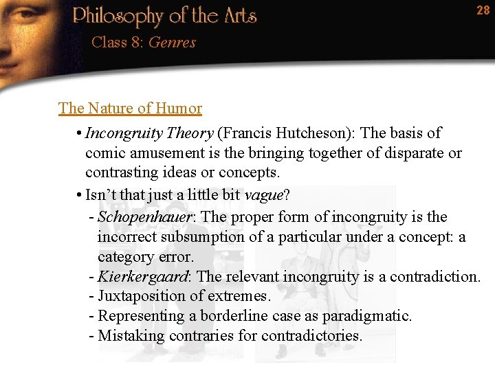 28 Class 8: Genres The Nature of Humor • Incongruity Theory (Francis Hutcheson): The
