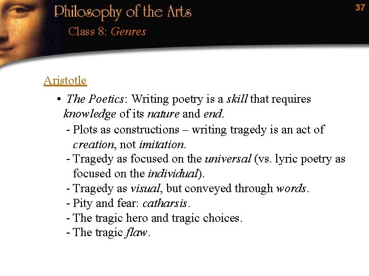 37 Class 8: Genres Aristotle • The Poetics: Writing poetry is a skill that