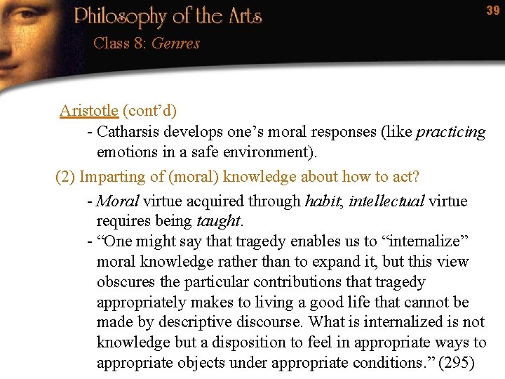39 Class 8: Genres Aristotle (cont’d) - Catharsis develops one’s moral responses (like practicing