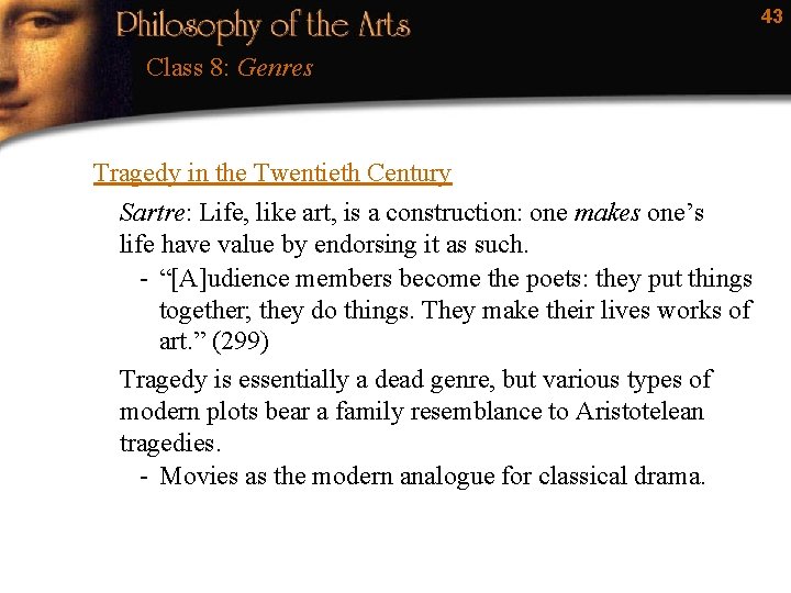 43 Class 8: Genres Tragedy in the Twentieth Century Sartre: Life, like art, is
