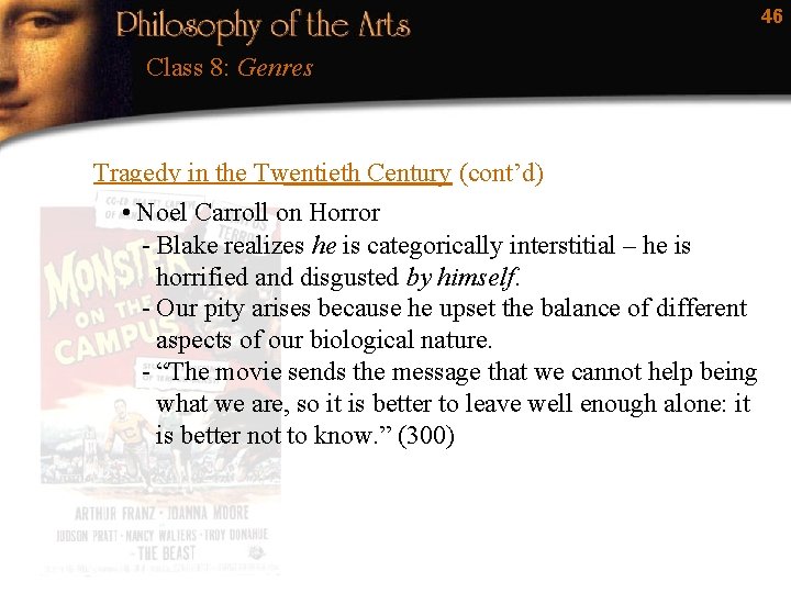 46 Class 8: Genres Tragedy in the Twentieth Century (cont’d) • Noel Carroll on