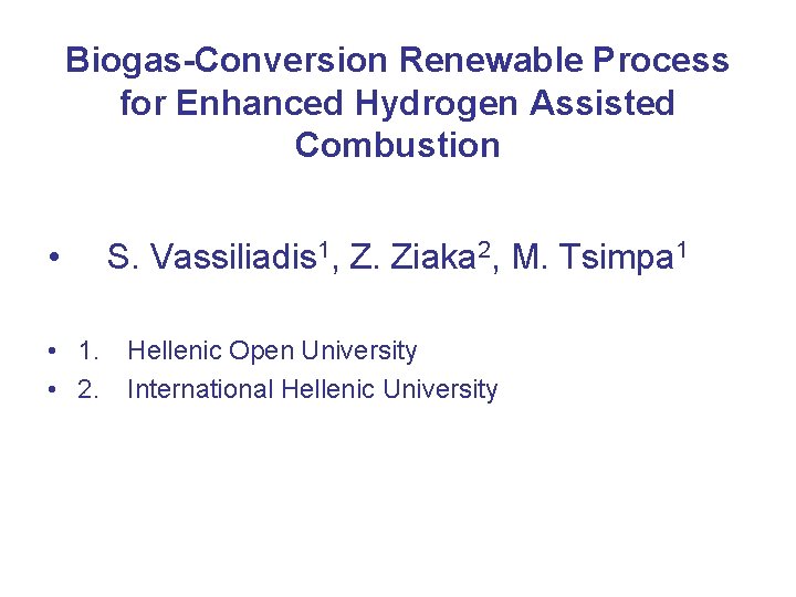 Biogas-Conversion Renewable Process for Enhanced Hydrogen Assisted Combustion • • 1. • 2. S.
