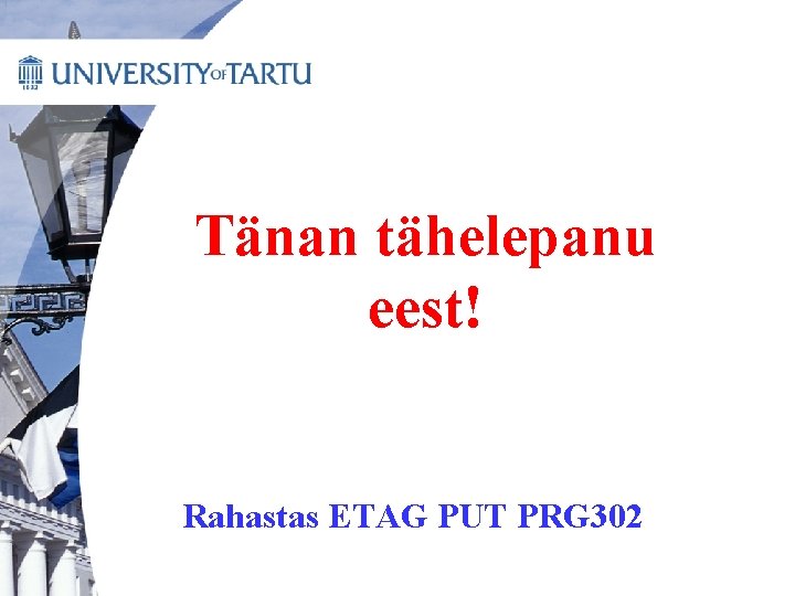 Tänan tähelepanu eest! Rahastas ETAG PUT PRG 302 