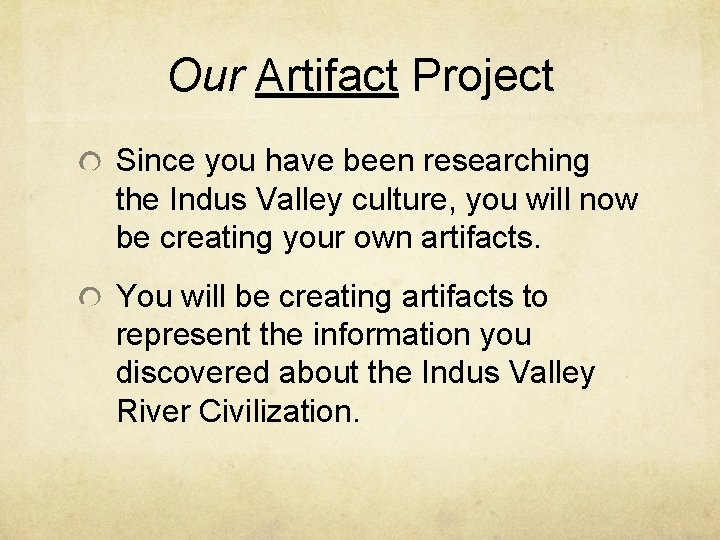 Our Artifact Project Since you have been researching the Indus Valley culture, you will Our Artifact Project Since you have been researching the Indus Valley culture, you will