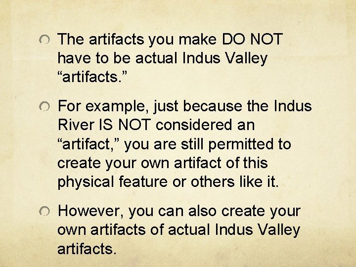 The artifacts you make DO NOT have to be actual Indus Valley “artifacts. ” The artifacts you make DO NOT have to be actual Indus Valley “artifacts. ”