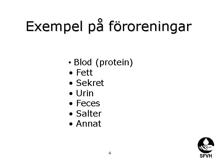 Exempel på föroreningar • Blod (protein) • Fett • Sekret • Urin • Feces