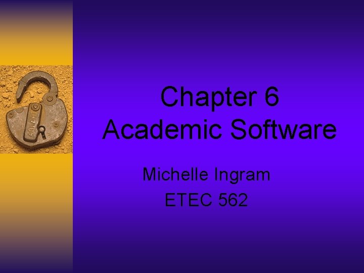 Chapter 6 Academic Software Michelle Ingram ETEC 562 