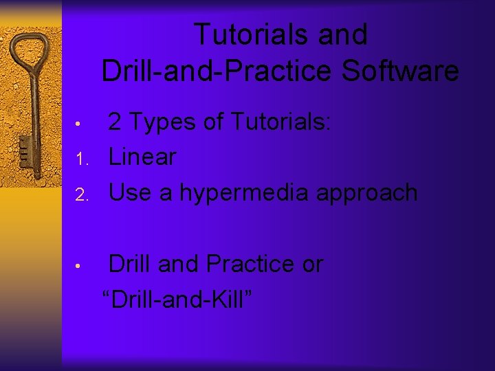 Tutorials and Drill-and-Practice Software • 1. 2. • 2 Types of Tutorials: Linear Use