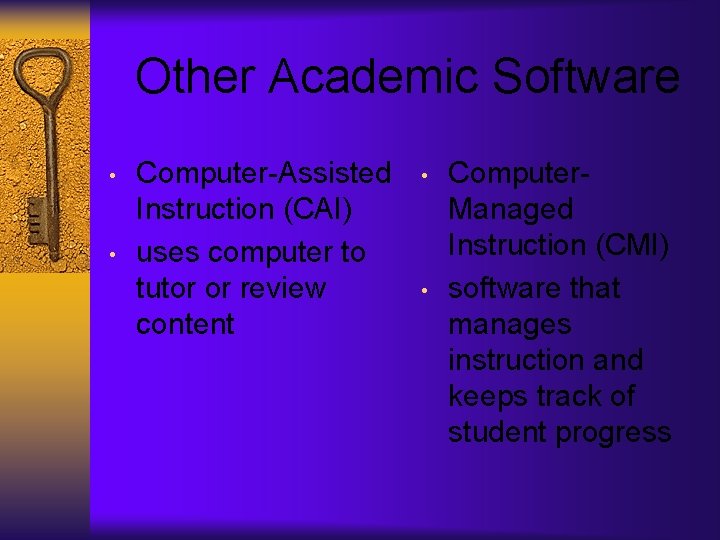 Other Academic Software • • Computer-Assisted Instruction (CAI) uses computer to tutor or review