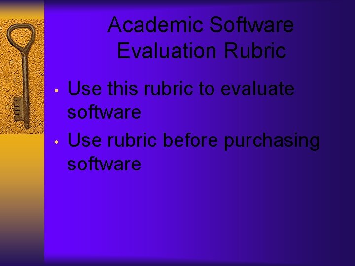 Academic Software Evaluation Rubric • • Use this rubric to evaluate software Use rubric