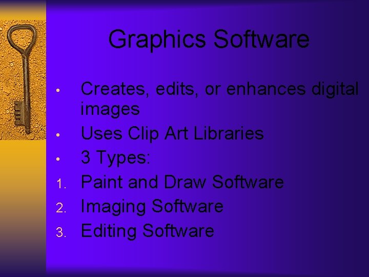 Graphics Software • • • 1. 2. 3. Creates, edits, or enhances digital images