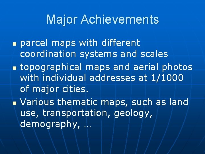 Major Achievements n n n parcel maps with different coordination systems and scales topographical