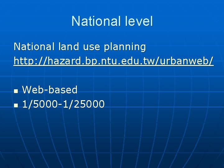 National level National land use planning http: //hazard. bp. ntu. edu. tw/urbanweb/ n n