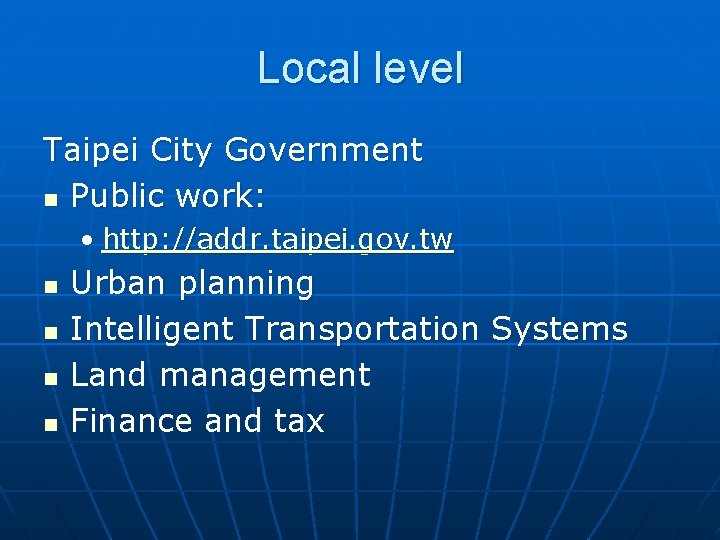 Local level Taipei City Government n Public work: • http: //addr. taipei. gov. tw